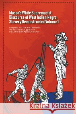 Massa's White Supremacist Discourse of West Indian Negro Slavery Deconstructed Volume 1 Daurius Figueira   9789769678774 Daurius Figueira