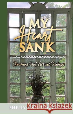 My Heart Sank: Overcoming Grief, Loss and Challenges Shelly-Ann Thompson 9789769681149