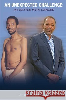 An Unexpected Challenge: My Battle with Cancer Ian de V Carrington   9789769695405 Ian de V Carrington