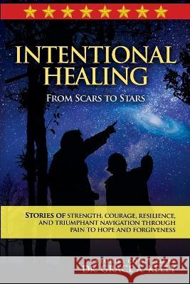Intentional Healing: From Scars to Stars Grace A. Kelly 9789769697911 Olive Branch Global LLC