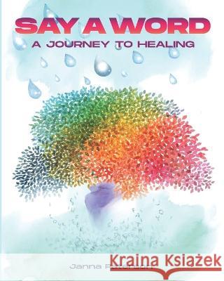 Say A Word: A Journey to Healing Janna Paterson 9789769705104