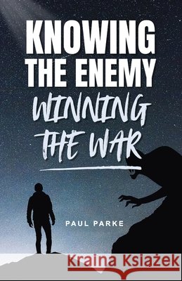 Knowing the Enemy Winning the War Paul Parke 9789769754782