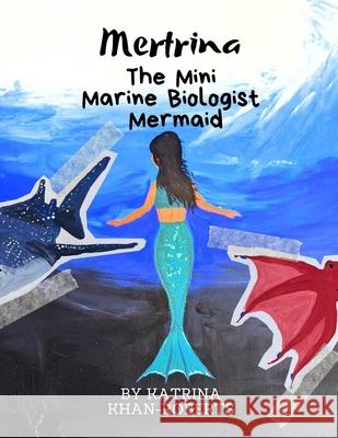 Mertrina the Mini Marine Biologist Mermaid Katrina Khan-Roberts 9789769755512 Katrina Khan-Roberts