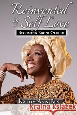 Reinvented by Self-Love: Becoming Eboni Oluchi Kathy-Ann Best 9789769760806
