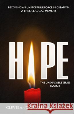 Hope: Becoming An Unstoppable Force In Creation: A Theological Memoir Cleveland Orville McLeis 9789769770805 Hcp Book Publishing