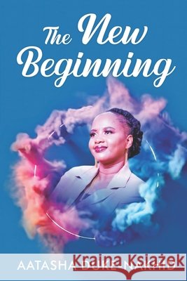The New Beginning Aatasha Duke-Nahkid 9789769778511