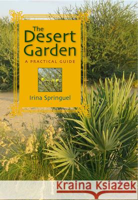 The Desert Garden: A Practical Guide Irina Springuel 9789774160219 American University in Cairo Press