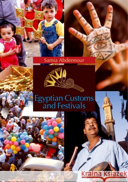 Egyptian Customs and Festivals Samia Abdennour 9789774160608 American University in Cairo Press