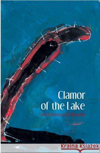 Clamor of the Lake Mohamed El-Bisatie Hala Halim 9789774162411 American University in Cairo Press