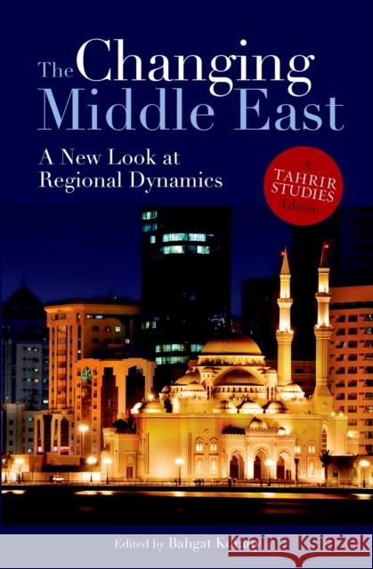 The Changing Middle East: A New Look at Regional Dynamics Korany, Bahgat 9789774165139 American University in Cairo Press