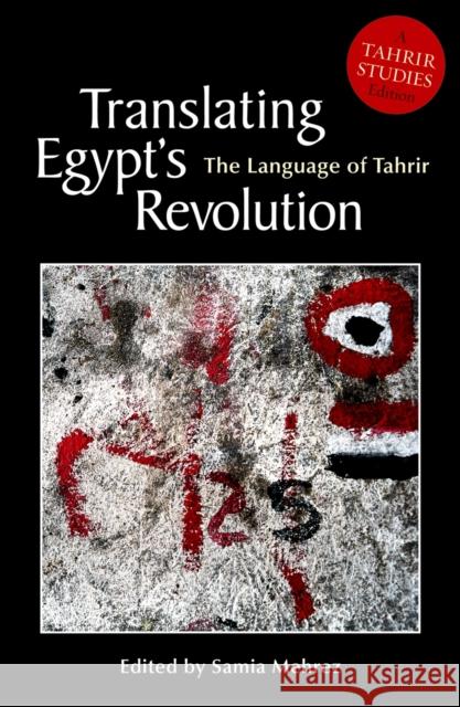 Translating Egyptas Revolution: The Language of Tahrir Mehrez, Samia 9789774165337 The American University in Cairo Press
