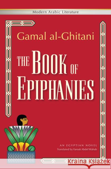 The Book of Epiphanies Gamal al-Ghitani Farouk Abde 9789774165467 American University in Cairo Press