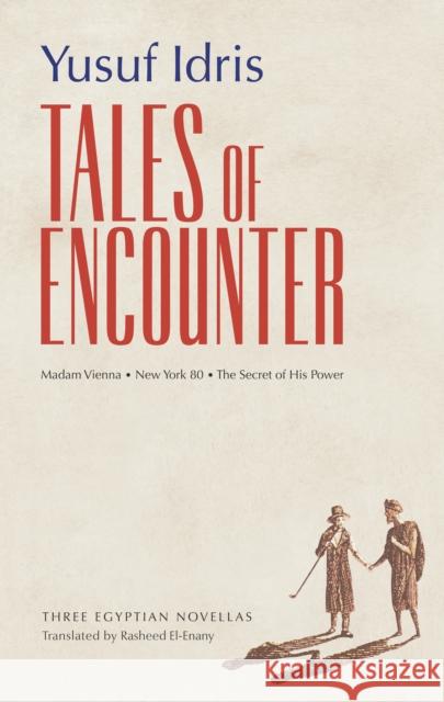 Tales of Encounter: Three Egyptian Novellas Idris, Yusuf 9789774165627 American University in Cairo Press
