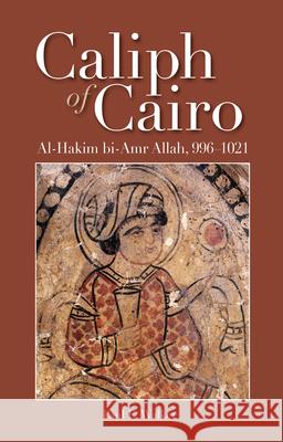 Caliph of Cairo: Al-Hakim Bi-Amr Allah, 996-1021 Walker, Paul E. 9789774165689