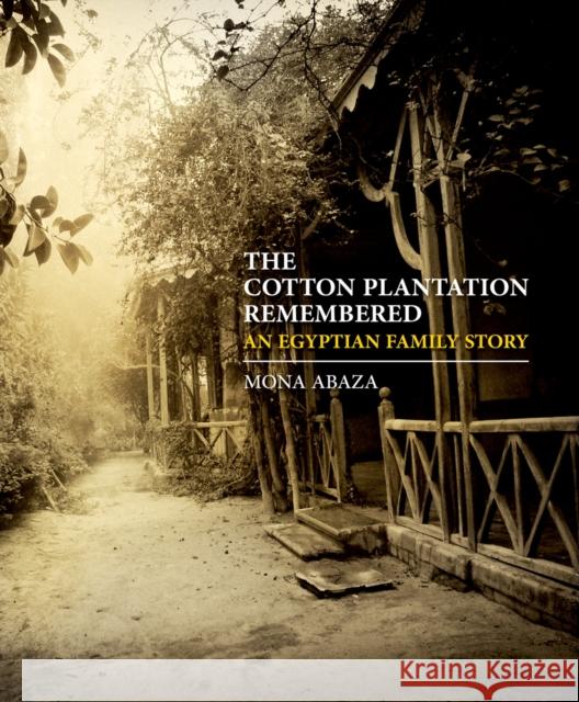 The Cotton Plantation Remembered: An Egyptian Family Story Abaza, Mona 9789774165719 American University in Cairo Press