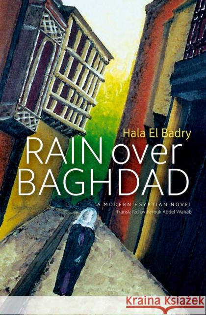 Rain Over Baghdad: An Egyptian Novel El Badry, Hala 9789774165887 American University in Cairo Press