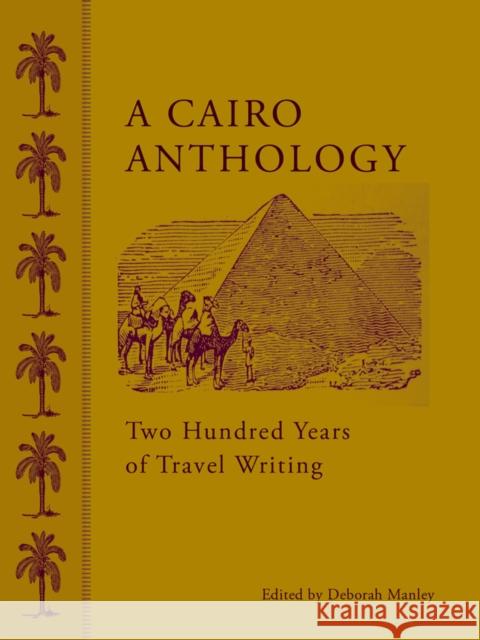 A Cairo Anthology: Two Hundred Years of Travel Writing Manley, Deborah 9789774166129