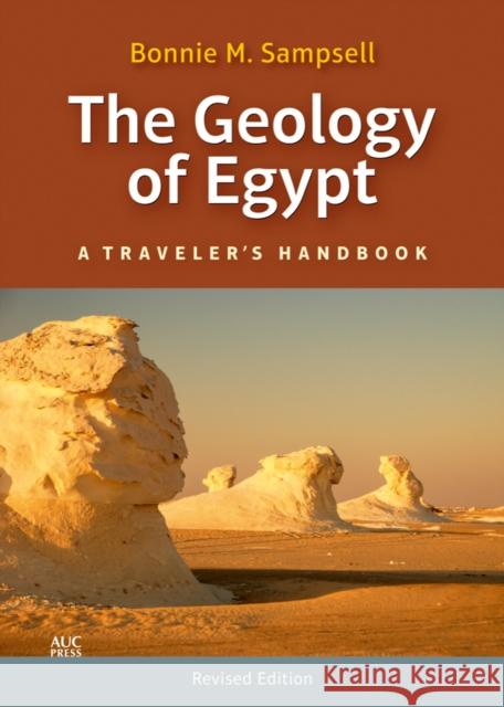 The Geology of Egypt: A Traveler's Handbook (Revised Edition) Sampsell, Bonnie M. 9789774166327 American University in Cairo Press