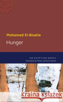 Hunger: An Egyptian Novel El-Bisatie, Mohamed 9789774166808