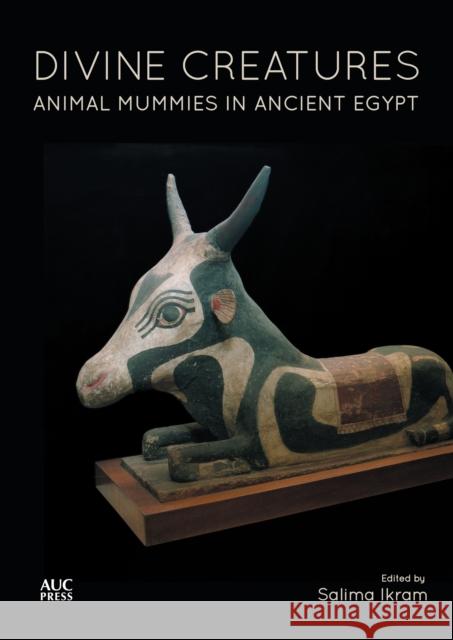 Divine Creatures: Animal Mummies in Ancient Egypt Salima Ikram 9789774166969