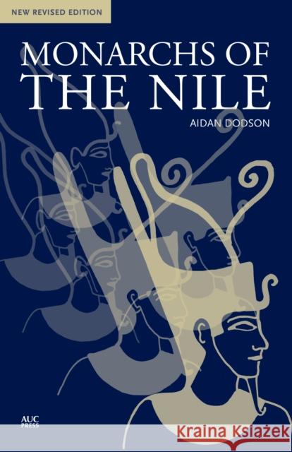Monarchs of the Nile Aidan Dodson 9789774167164 The American University in Cairo Press
