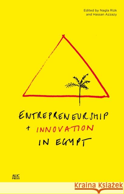 Entrepreneurship and Innovation in Egypt Nagla Rizk Hassan Azzazy 9789774167270