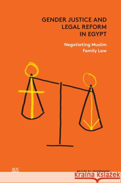 Gender Justice and Legal Reform in Egypt: Negotiating Muslim Family Law Al-Sharmani, Mulki 9789774167751