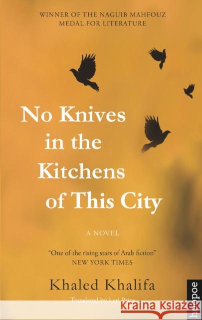 No Knives in the Kitchens of This City Khalifa, Khaled 9789774167812 American University in Cairo Press
