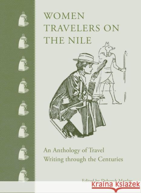 Women Travelers on the Nile: An Anthology of Travel Writing Through the Centuries Manley, Deborah 9789774167874