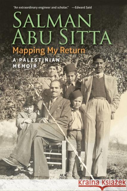 Mapping My Return: A Palestinian Memoir Salman Ab 9789774168338