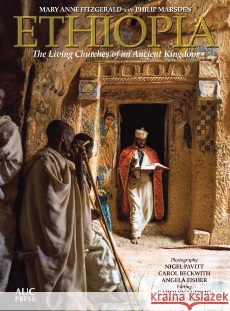 Ethiopia: The Living Churches of an Ancient Kingdom Philip Marsden Mary Anne Fitzgerald Carolyn Ludwig 9789774168437 American University in Cairo Press