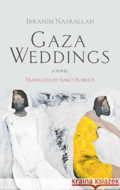 Gaza Weddings: A Novel Ibrahim Nasrallah 9789774168444 The American University in Cairo Press