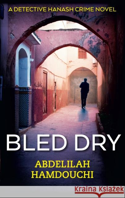 Bled Dry Hamdouchi, Abdelilah 9789774168482 American University in Cairo Press