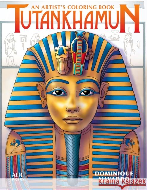 Tutankhamun: An Artist's Coloring Book Dominique Navarro 9789774168536 The American University in Cairo Press