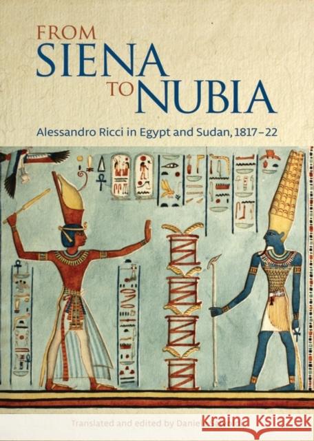 From Siena to Nubia: Alessandro Ricci in Egypt and Sudan, 1817-22 Salvoldi, Daniele 9789774168543 American University in Cairo Press