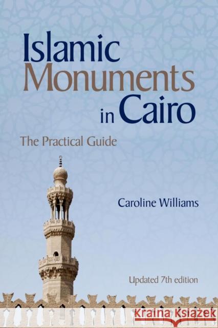 Islamic Monuments in Cairo: The Practical Guide (New Revised 7th Edition) Caroline Williams 9789774168550 American University in Cairo Press
