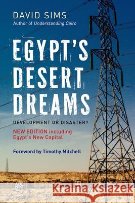 Egypt's Desert Dreams: Development or Disaster? (New Edition) Sims, David 9789774168574 American University in Cairo Press