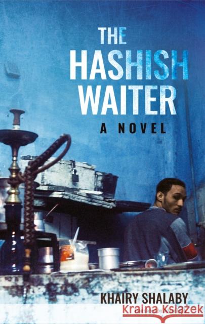The Hashish Waiter: A Novel Khairy Shalaby 9789774169359 Hoopoe