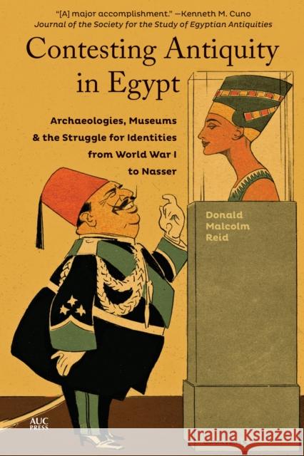 Contesting Antiquity in Egypt: Archaeologies, Museums, and the Struggle for Identities from World War I to Nasser Donald Malcolm Reid 9789774169380
