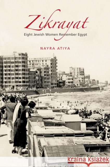 Zikrayat: Eight Jewish Women Remember Egypt Nayra Atiya Andrea B. Rugh 9789774169557