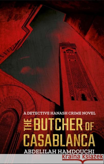 The Butcher of Casablanca: A Detective Hanash Crime Novel Hamdouchi, Abdelilah 9789774169687 Hoopoe