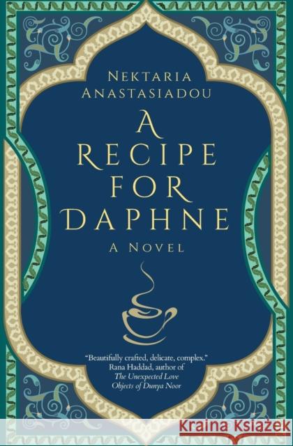 A Recipe for Daphne: A Novel Nektaria Anastasiadou 9789774169793 The American University in Cairo Press