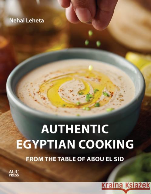 Authentic Egyptian Cooking: From the Table of Abou El Sid Nehal Leheta 9789776790049 American University in Cairo Press