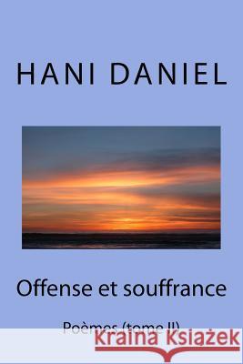 Offense et souffrance (tome II): Poèmes Daniel, Hani 9789779023441