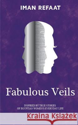 Fabulous Veils: Inspired By True Stories of Egyptian Women's Everyday Life Refaat, Iman Abdel Azim 9789779044477