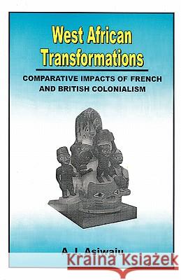 West African Transformations: Comparative Impacts of French and British Colonialism A. I. Asiwaju 9789780231460 Malthouse Press Ltd,Nigeria