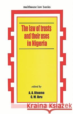 The Law of Trusts and Their Uses in Nigeria Amos A. Utuama, Goodie M. Ibru 9789780231743