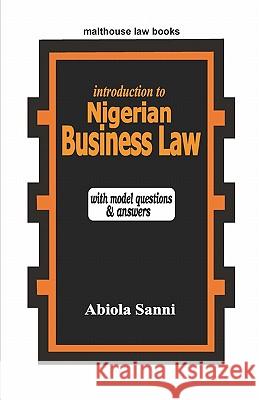 An Introduction to Nigerian Business Law in Nigeria: With Model Questions and Answers Abiola Sanni 9789780231897