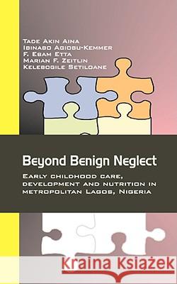 Beyond Benign Neglect : Early Childhood Care, Development and Nutrition in Metropolitan Lagos, Nigeria  9789780232054 MALTHOUSE PRESS