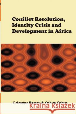 Conflict Resolution, Identity Crisis, and Development in Africa Celestine Bassey Oshita Oshita 9789780232191 Malthouse Press